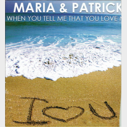 Maria &amp; Patrick - When You Tell Me That You Love Me