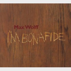 Max Wolff - I'm Bonafide (2004) (Digi)