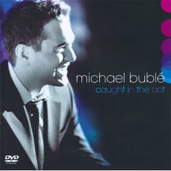 Michael Bubl&eacute; - Caught In The Act (2005) CD+DVD