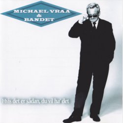 Michael Vraa &amp; Bandet - Hvis Det Er S�dan, Du Vil Ha' Det (1998)