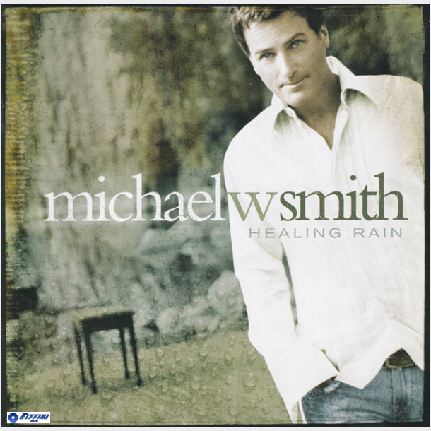 Michael W. Smith - Healing Rain (2004)