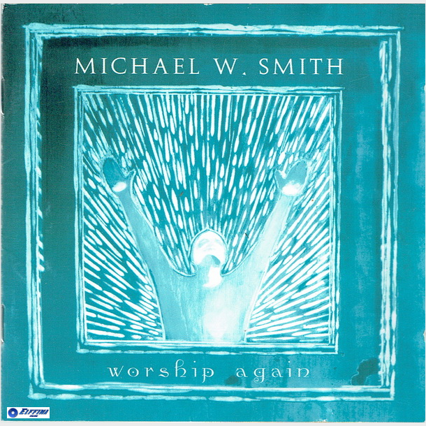 Michael W. Smith - Worship Again