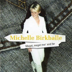 Michelle Birkballe - Meget, Meget Mer' End F�r (2004)