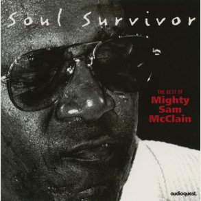 Mighty Sam McClain - Soul Survivor (The Best Of Mighty Sam McClain) (1999)