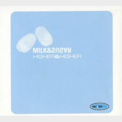 Milk &amp; Sugar - Higher &amp; Higher (2000) (Digi)