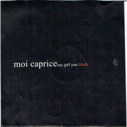 Moi Caprice - My Girl You Blush (2005) (Promo)