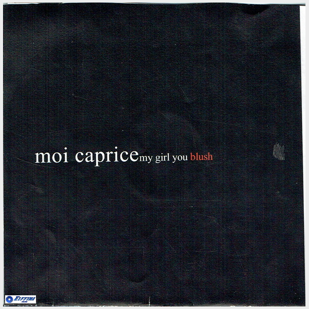 Moi Caprice - My Girl You Blush (2005) (Promo)