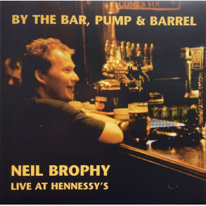Neil Brophy - By The Bar, Pump & Barrel Live At Hennessy's