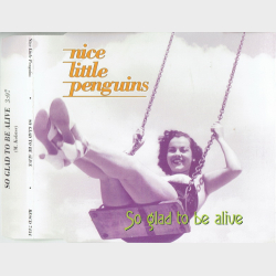 Nice Little Penguins - So Glad To Be Alive (1994)