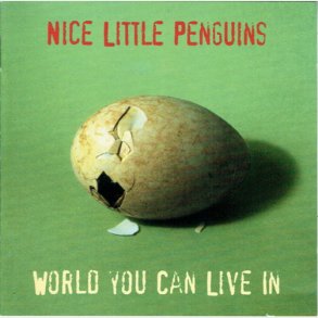 Nice Little Penguins - World You Can Live In (1996)