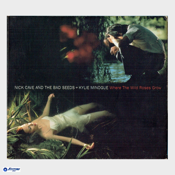 Nick Cave &amp; The Bad Seeds &amp; Kylie Minogue - Where The Wild Roses Grow (1995) (Digi)