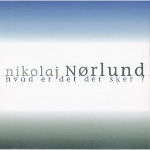 Nikolaj N�rlund - Hvad Er Det Der Sker (2002)