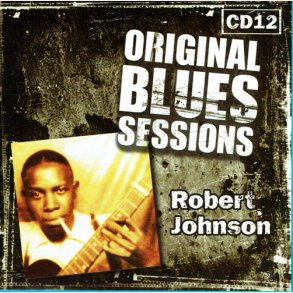 Original Blues Sessions CD12 (2007) Robert Johnson