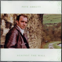 Pete Abbott - Agaisnt The Wall