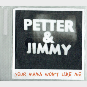 Petter & Jimmy - Your Mama Won't Like Me (2005) (Promo)