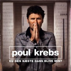 Poul Krebs - Ku Den Nste Dans Blive Min (2006)