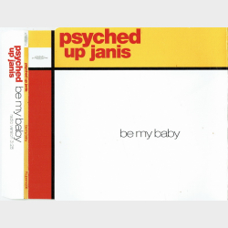 Psyched Up Janis - Be My Baby (1999)
