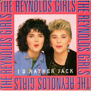 Reynolds Girls, The - I'd Rather Jack (1989)