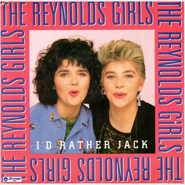 Reynolds Girls, The - I'd Rather Jack (1989)