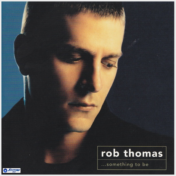 Rob Thomas - Something To Be (2005)