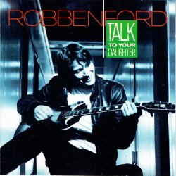 Robben Ford - Talk To Your Daughter (1988)