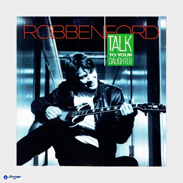 Robben Ford - Talk To Your Daughter (1988)