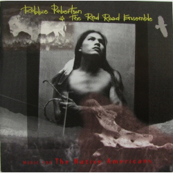 Robbie Robertson &amp; The Red Road Ensemble - Music For The Native Americans (1994)