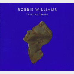 Robbie Williams - Take The Crown (2012) (Limited) (Digi)