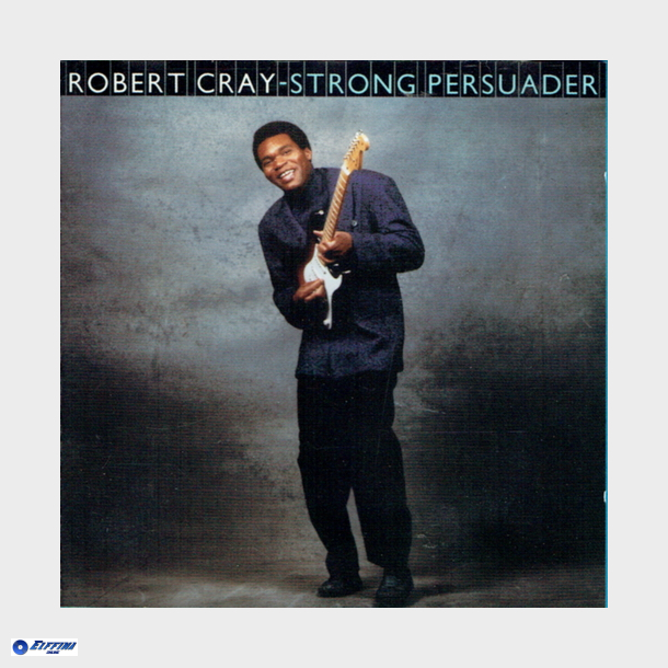 Robert Cray Band, The - Strong Persuader (Remaster) (1986)