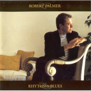 Robert Palmer - Rhythm & Blues (1999)
