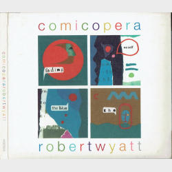 Robert Wyatt - Comicopera (2007) (Digi)