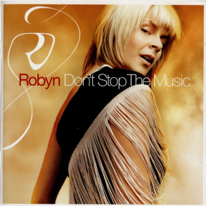 Robyn - Don't Stop The Music (2002