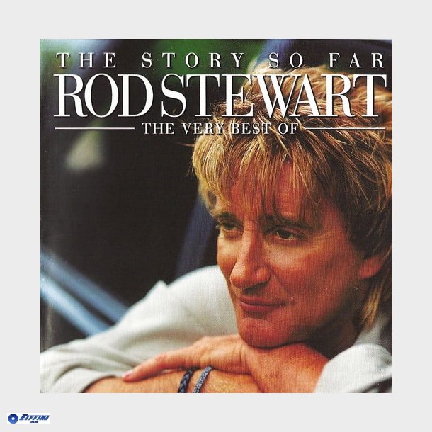 Rod Stewart - The Story So Far The Very Best Of Rod Stewart (2001)