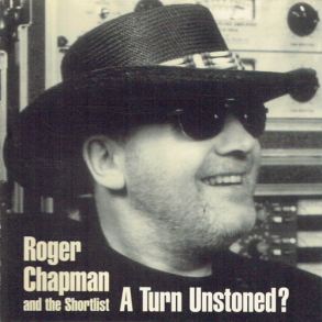 Roger Chapman & The Shortlist - A Turn Unstoned (1998)