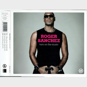 Roger Sanchez - Turn On TheMusic (2005)