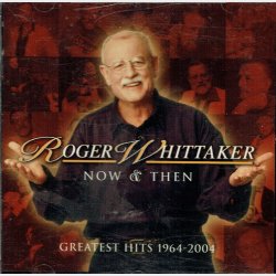 Roger Whittaker - Now &amp; Then Greatest Hits 1964-2004 (2004)
