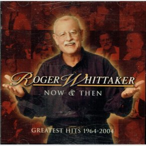 Roger Whittaker - Now & Then Greatest Hits 1964-2004 (2004)