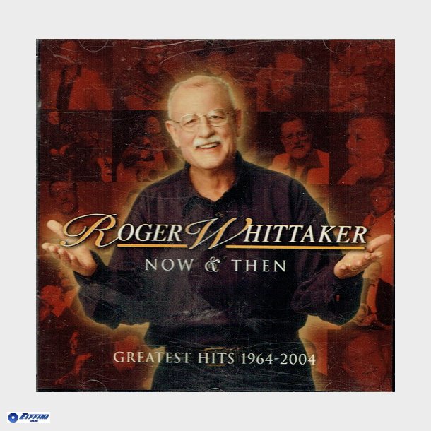 Roger Whittaker - Now &amp; Then Greatest Hits 1964-2004 (2004)