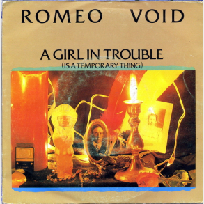 Romeo Void - A Girl In Trouble (Is A Temporary Thing) (1984)