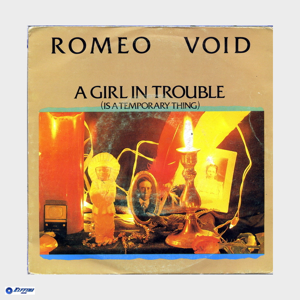 Romeo Void - A Girl In Trouble (Is A Temporary Thing) (1984)