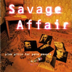 Savage Affair - Pink Pills For Pale People (2000)