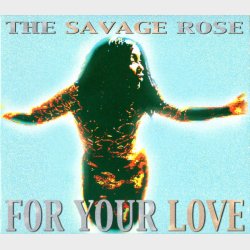 Savage Rose, The - For Your Love (2001) (Digi)