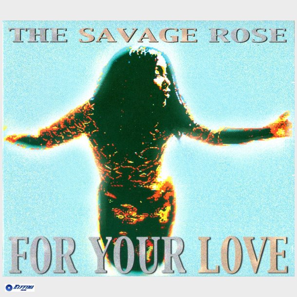 Savage Rose, The - For Your Love (2001) (Digi)