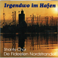 Shanty-Chor De Fideelen Nordstrander - Irgendwo Hafen
