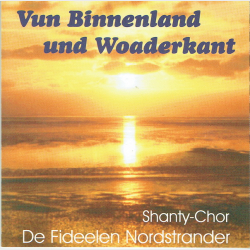 Shanty-Chor De Fideelen Nordstrander - Vun Binnenland Und Woaderkant