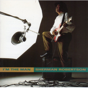 Sherman Robertson - I'm The Man (1993)