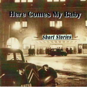 Short Stories - Here Comes My Baby - CDR