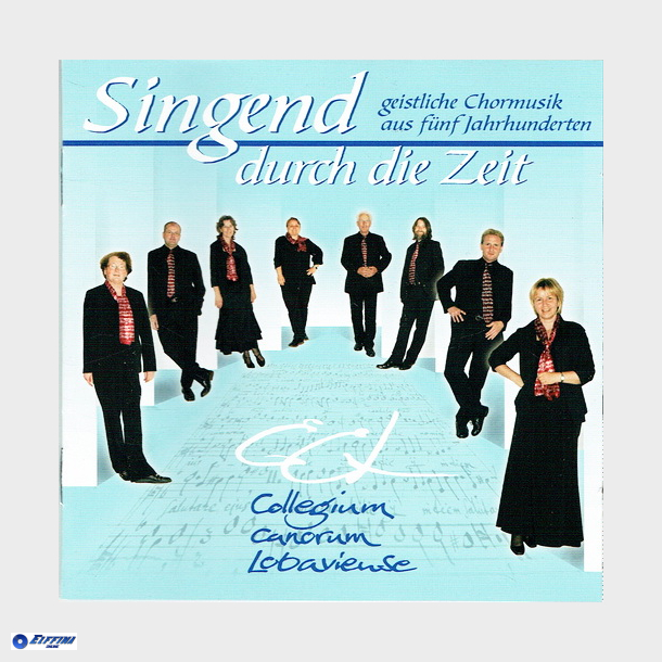Singend Durch Die Zeit - Collegium Canorum Lobaviense (2010)