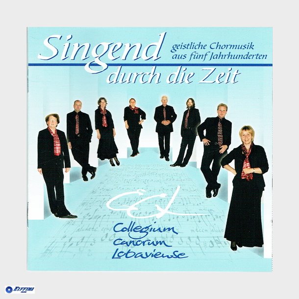 Singend Durch Die Zeit - Collegium Canorum Lobaviense (2010)