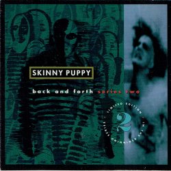 Skinny Puppy - Back And Forth Series Two (Limited Edition) (1992)